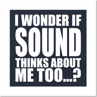 i wonder if sound thinks about me too Posters and Art